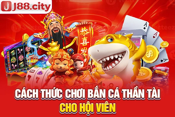 Cách thức chơi bắn cá Thần Tài cho hội viên