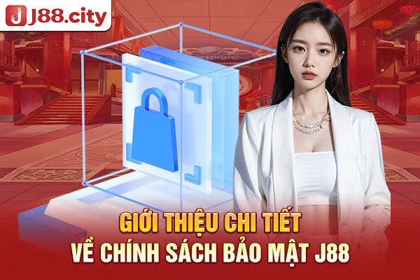 Giới thiệu chi tiết về chính sách bảo mật J88
