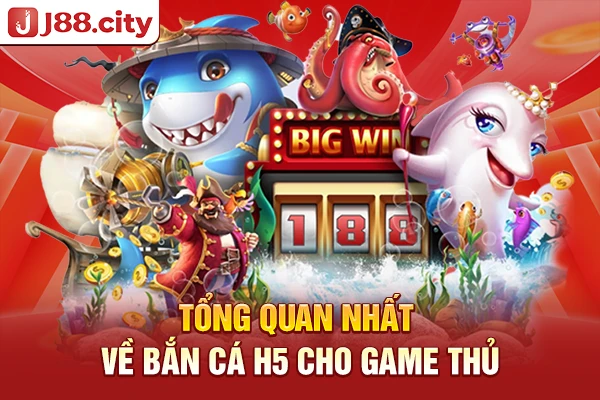 Tổng quan nhất về bắn cá H5 cho game thủ